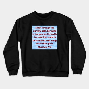 Bible Verse Matthew 7:13 Crewneck Sweatshirt